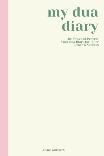 My Dua Diary: Islamic guided journal featuring Quran and Hadith Verses, 90-day Journey Muslim Planner for Spiritual Growth - Learn To Make Sincere ... Self-Growth, Gift Idea for Women and Girls
