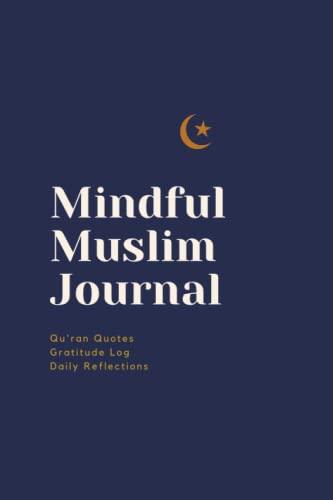 Mindful Muslim Journal: Gratitude Log, New Daily Verses, Reflection Space