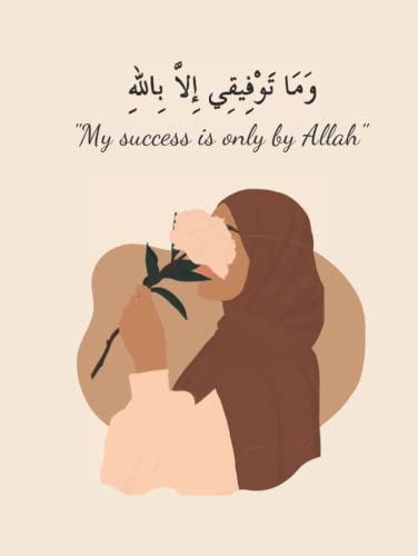"My success is only by Allah" Daily Journal with Prayer Tracker, Islamic journal, Islamic planner with hijabi cover: Islamic gift for women and girls, gift ideas for Muslims