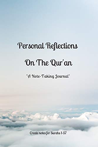Personal Reflections On The Qur'an "A Note-Taking Journal": "Create Notes For Surahs 1-57"
