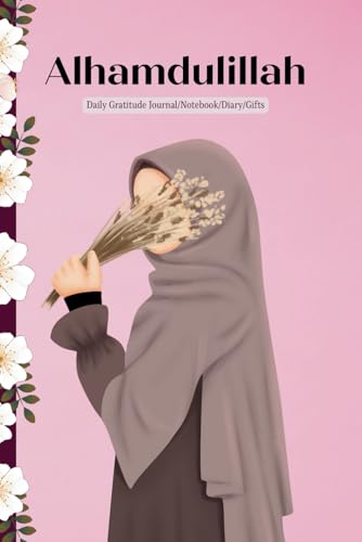 Alhamdulillah Daily Gratitude Journal/Notebook/Diary/Gifts: For Muslims female, kids, women, girls, children, adults, wife, lady, friends, family, ... pages) (Journal/Diary/Notebook for Muslims)