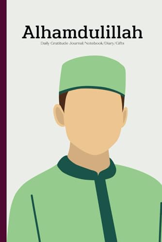Alhamdulillah Daily Gratitude Journal/Notebook/Diary/Gifts: For Muslims male, guys, kids, men, boys, children, adults, husband, friends, family, ... pages) (Journal/Diary/Notebook for Muslims)