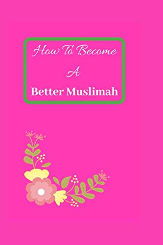 How to become a better muslimah.: Lined Notebook, Islamic Journal Diary for Woman and Girl's, Eid Gifts, Celebrations Gift for Women, Best friend, Friends, kid, Muslim kids, Teachers, Students