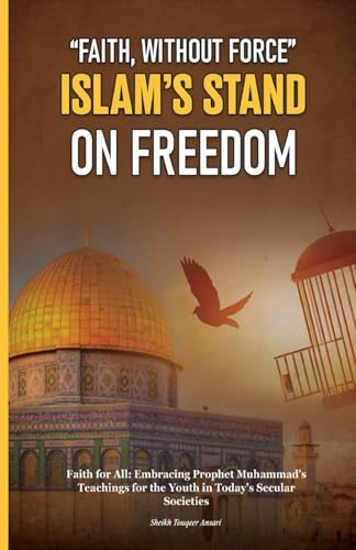 Faith without Force: Islam’s Stand on Freedom