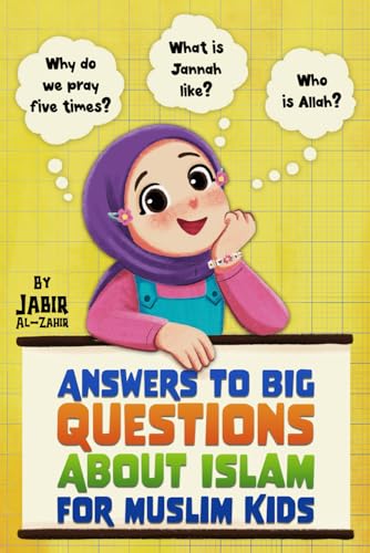 Answers to Big Questions About Islam for Muslim Kids: Clear Islamic Answers to Learn About Islam, from the Qur’an & Sunnah