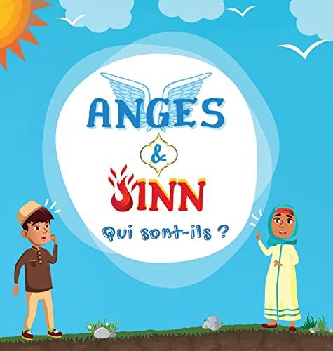 Anges & Jinn; Qui sont-ils?: Livre Islamique pour les enfants musulmans présentant les êtres invisibles et surnaturels créés par Allah le ... Islamiques Pour Enfants) (French Edition)