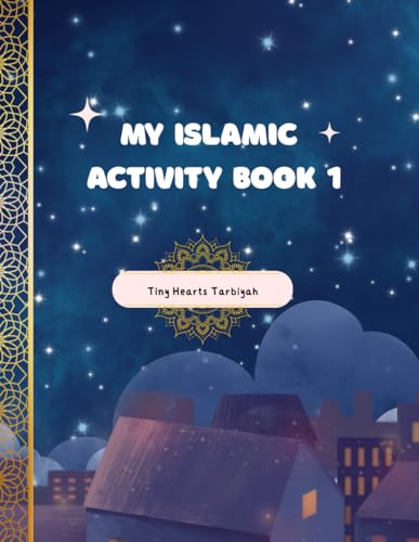 My First Islamic Activity/Workbook for Kids: Fun and Educational Islamic Learning: Explore the 5 Pillars of Islam, 6 Pillars of Iman, Names of Allah, ... with Coloring, Tracing, Matching & More!