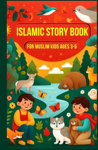Islamic Story Book for Muslim Kids with Illustrations Ages 3-5; 10 Stories with 10 Lessons Derived Each: Allah's Consciousness, Family and Human ... and Animal Caring (Children's' Book)