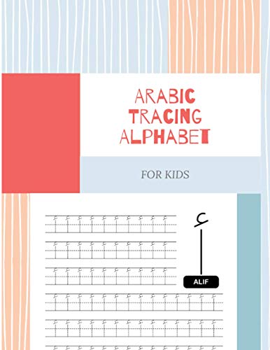 Arabic Tracing Alphabet for Kids: Arabic Alphabet Workbook Practice for Kids - How to Learn Arabic Letters and Numbers - Perfect Tracing Book (8,5 x 11)