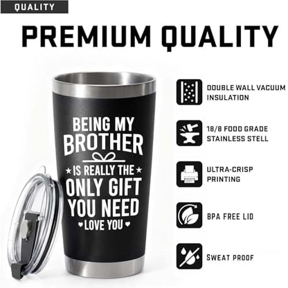 Gifts for Brothers Bros, Being My Brother Is Really The Only Gift You Need 20oz Tumbler, Older Little Siblings Big Brother Cup, Fathers Day Christmas Birthday Gifts for Brother Adult - color: Brother