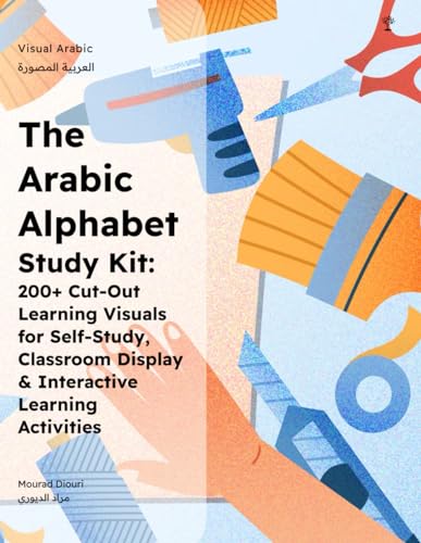 The Arabic Alphabet Study Kit: 200+ Cut-Out Learning Visuals for Self-Study, Classroom Display & Kinaesthetic Learning Games (Arabic Language Books (for Kids & Grown Ups))