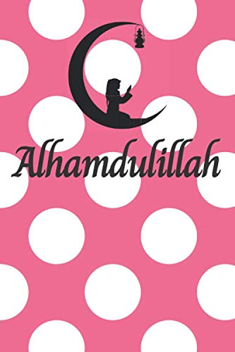 alhamdulillah notebook: Alhamdulillah journal, Islamic Planner, Muslim Journal Notebook, Perfect Gift For Muslim, Blank Lined Journal, Islamic Gift, A ... Men , Women And Kids, 6x9 Inches, 120 Pages