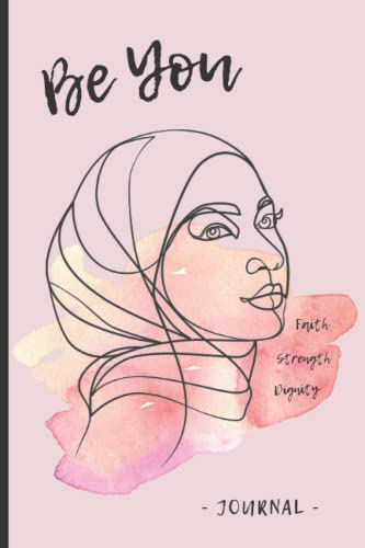 Islamic Journal - Be You: Lined Notebook / Diary with Inspirational Quotes from the Qur’an and Hadith for Hijabis, Muslim Women and Girls (Pink Edition)