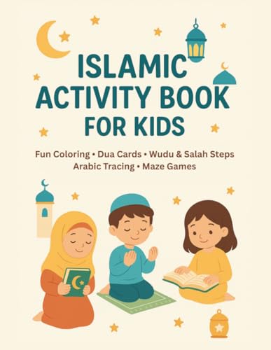 Islamic Activity Book for Kids: Fun Coloring, Dua Cards, Salah Steps, Wudu Steps, Arabic Tracing and Matching Activities for Little Muslims (Ages 4–8)