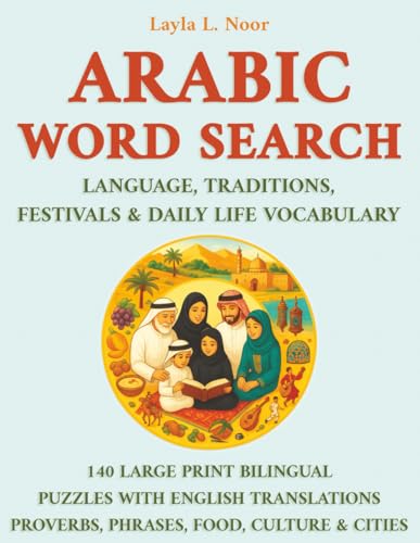 Arabic Word Search – Language, Traditions, Festivals & Daily Life Vocabulary: 140 Large Print Bilingual Puzzles with English Translations on Proverbs, Phrases, Food, Culture & Cities