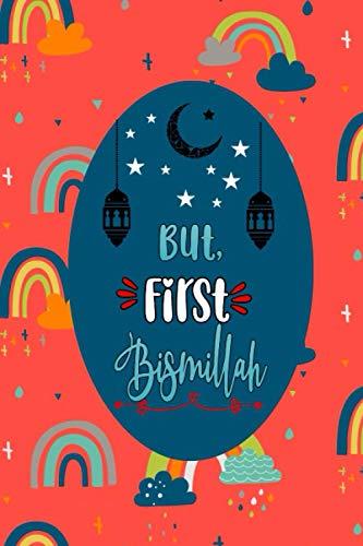 But First Bismillah: Prayer Journal For Muslim Kid 5 minute Journal to Teach Muslim Children Kids to Practice Gratitude Mindfulness Positivity And Happiness