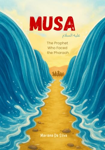 Musa – The Prophet Who Faced the Pharaoh | Islamic Children’s Book: Stories of the Prophets of Islam (Stories of the Prophets of Islam In English)
