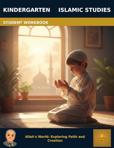 Muslim Legacy Series: Islamic Studies Kindergarten - Student Workbook: Allah's World: Exploring Faith and Creation