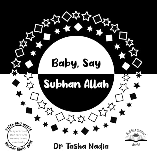 Baby, Say Subhan Allah: (Black and White Brainy Baby Book: boost brain power, while nurturing Islamic understanding) (Brainy Baby: Books for Muslim Babies and Toddlers)