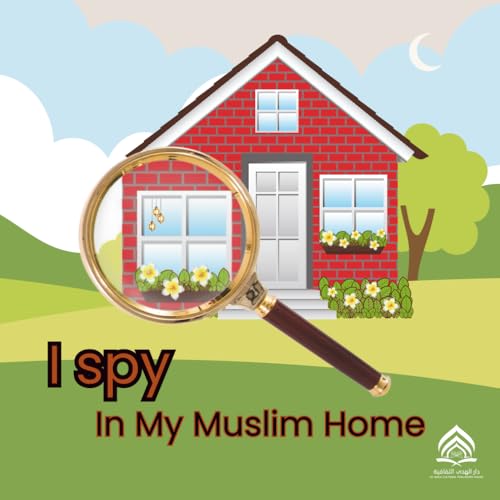 I Spy in My Muslim Home: A Bilingual Arabic–English Islamic Picture Book for Kids A Fun Spot-the-Object Book for Kids in Arabic and English - muslim gift eid