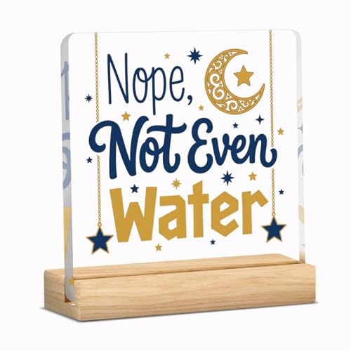Nope Not Even Water Ramadan Islamic Acrylic Sign Decor Mubarak Table Decor Muslim Gifts Acrylic Plaque Arabic Ramadan Tree Gifts for Men Women with Wood Stand 4 X 4 Inches - style: Rustic