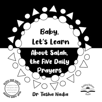 Baby Let's Learn about Salah, the Five Daily Prayers: Black and White Brainy Baby Book: boost brain power, while nurturing Islamic understanding (Brainy Baby: Books for Muslim Babies and Toddlers)