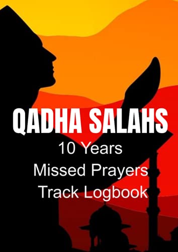 Missed Prayers Making Up 10 Years Salah Tracking Chart Log Book - Productive Muslim Must Have Journal Diary Tracker: Importance of Salah as Mentioned in Islam English Quran Translation