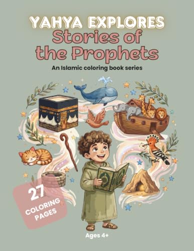 Yahya Explores Stories of the Prophets: An Islamic coloring book series: Inspiring Quran Stories of the Prophets for Muslim Kids (Ages 4+)