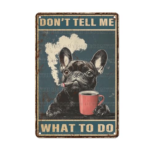Retro Metal Tin Sign Don't Tell Me What to Do Vintage French Bulldog Dog Decor for Home Living Room Bedroom Decor 12 * 8inch - color: Coffee13, size: 20X30cm(12*8in)