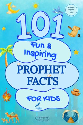 101 Fun & Inspiring Prophet Facts for Kids (101 Islamic Facts for Kids)