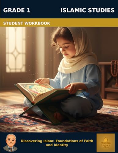 Muslim Legacy Series: Islamic Studies Grade 1 - Student Workbook: Discovering Islam: Foundations of Faith and Identity