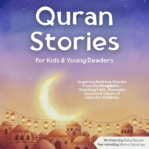Quran Stories for Kids & Young Readers: Inspiring Bedtime Stories from the Prophets — Teaching Faith, Ramadan Lessons & Values of Islam for Children