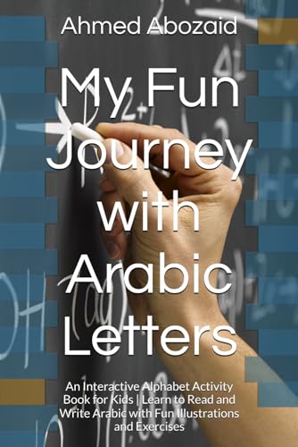 My Fun Journey with Arabic Letters: An Interactive Alphabet Activity Book for Kids | Learn to Read and Write Arabic with Fun Illustrations and Exercises