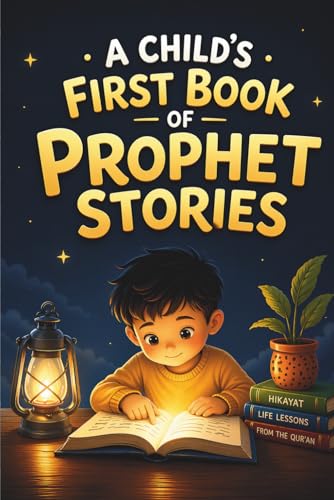 A Child’s First Book of Prophet Stories: Simple Qur’an Stories to Build Faith, Character & Love for Allah (Ages 5–10)