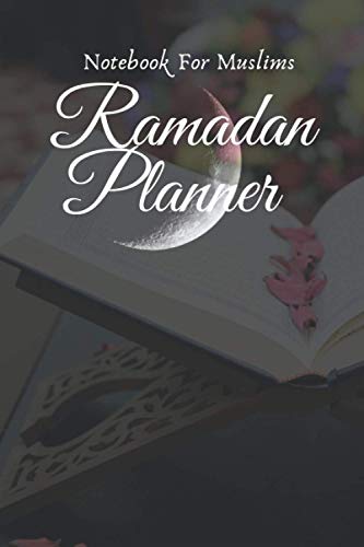 Ramadan Planner : Notebook For Muslims: 30 Days Daily Prayer Journal To Record Quran Reading, Ramadan Day Log, Prayer Plan, & More, 34 pages, 6*9 iches Islamic gifts for Women Men girl boy family