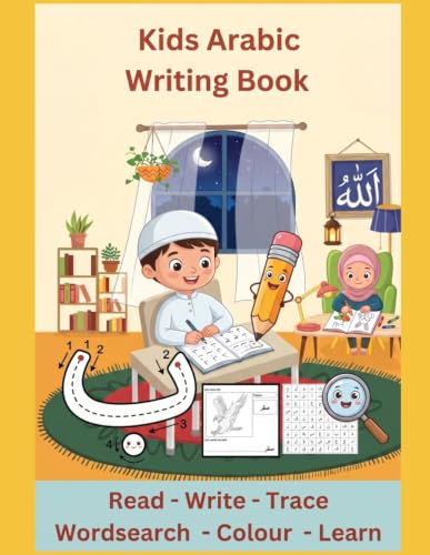 Kids Arabic Writing Book: The Complete Arabic Alphabet Tracing Book for Kids: Practice Writing Letters and Words with Fun Activities (Islamic Spaces)
