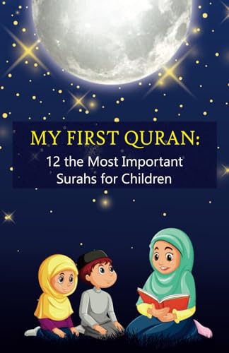 My First Quran: 12 the Most Important Surahs for Children: Islamic Book for little Muslims to Learn, Understand and Memorize wisdom of the Holy Quran, for kids 6-12 years old and their parents