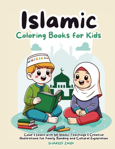 Islamic Coloring Book For Kids: Color & Learn with 50 Islamic Teachings & Creative Illustrations for Family Bonding and Cultural Exploration