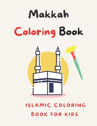 Makkah Coloring Book: Islamic Coloring Book for kids | Beautiful Mosques Design and Quranic Verses and Hadith about Prayers | Color Historical ... | Let's Learn About Islam in a Colorful Way