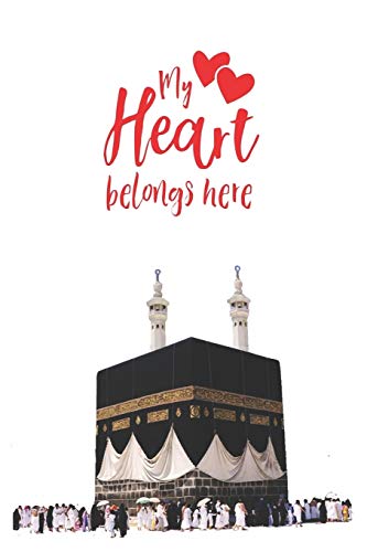 My Heart Belongs Here: 6x9, 150 Page, Muslim Journal/ Notebook - Gift for Muslima, Teachers, Students, Ramadan, Eid, Hajj, Umrah (Islamic Journal)
