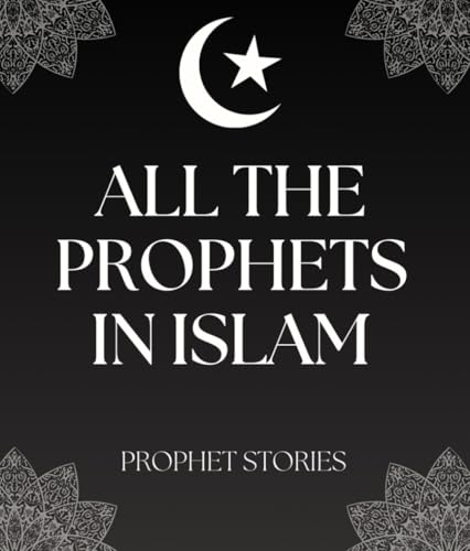 All The Prophets in Islam Book: Islamic Prophet Stories for Kids