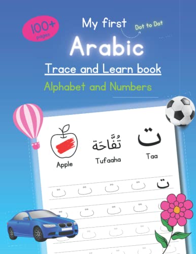 My first Arabic Trace and Learn book. Blue: Dot to Dot Arabic Alphabet and Numbers. Large letters and pictures. Introduction to Arabic for pre schoolers. Arabic for beginners.