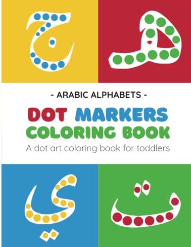 Arabic Alphabets Dot Markers Coloring Book: A Dot Art Coloring Book For Toddlers