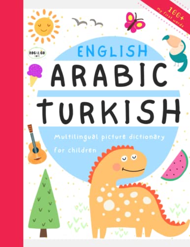 Multilingual English Arabic Turkish Picture Dictionary for Children: Turkish Arabic Books for Kids, Easy Arabic Reading for Beginners, My First Over 100 Words, Learn Arabic Easily