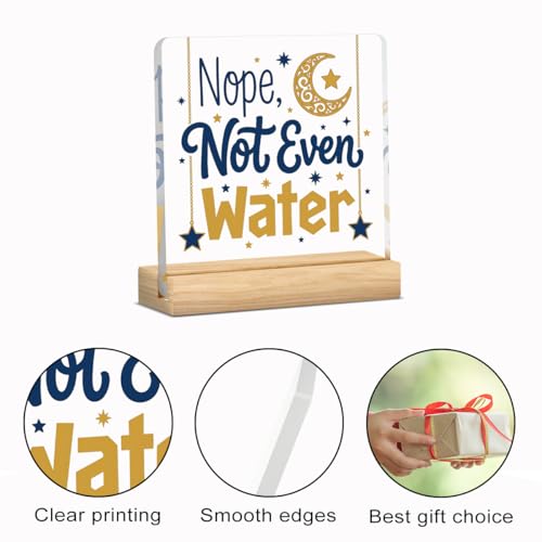 Nope Not Even Water Ramadan Islamic Acrylic Sign Decor Mubarak Table Decor Muslim Gifts Acrylic Plaque Arabic Ramadan Tree Gifts for Men Women with Wood Stand 4 X 4 Inches - style: Rustic