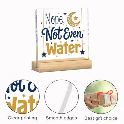 Nope Not Even Water Ramadan Islamic Acrylic Sign Decor Mubarak Table Decor Muslim Gifts Acrylic Plaque Arabic Ramadan Tree Gifts for Men Women with Wood Stand 4 X 4 Inches - style: Rustic