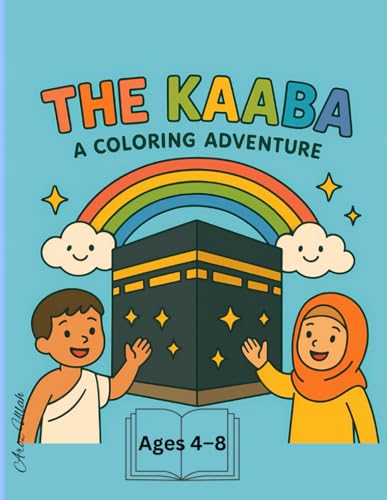 The Kaaba: A Coloring Adventure: A Fun Islamic Coloring Book for Muslim Kids Ages 4–8 to Learn About Makkah, Hajj, and Faith with Joyful Illustrations