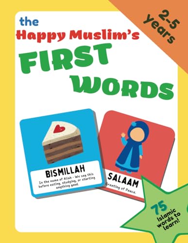 The happy muslim's FIRST WORDS (Islamic book for kids): 75 Islamic words to learn - for kids 2-5 years, cute, simple, colorful for toddlers and preschool boys and girls (Happy Muslim Books)