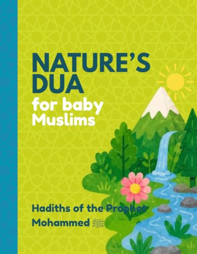 Nature’s Dua for baby Muslims: Hadiths of the Prophet Mohammed ﷺ