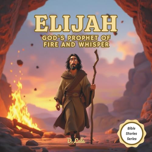 Elijah: God’s Prophet of Fire and Whisper | Bible stories for kids (Bible Stories Series)